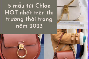 5 mẫu túi Chloe HOT nhất trên thị trường thời trang năm 2023 