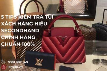 5 TIPS Kiểm Tra Túi Xách Hàng Hiệu Secondhand Chính Hãng Chuẩn 100%